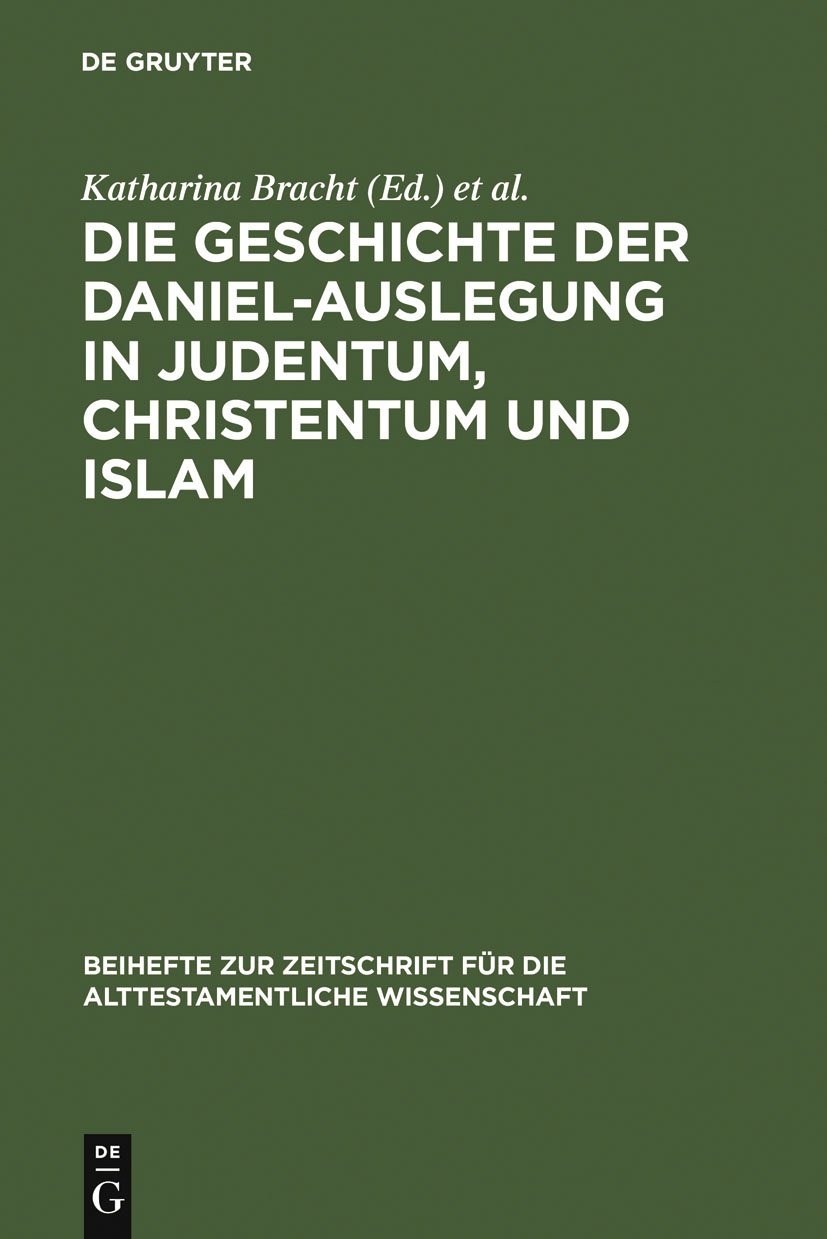 Buy Die Geschichte der Daniel-Auslegung in Judentum, Christentum und Islam: Studien zur Kommentierung des Danielbuches in Literatur und Kunst (Beihefte zur Zeitschrift für die Alttestamentliche Wissenschaft, 371) by Katharina Bracht, David S. Du Toit | De Gruyter | German | Paperback | 2007 — BookShops.in