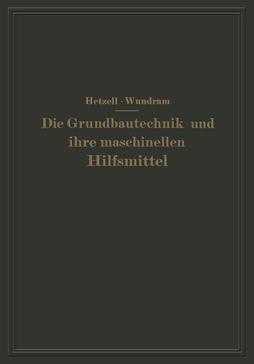 Buy Die Grundbautechnik und ihre maschinellen Hilfsmittel by G. Hetzell and O. Wundram - Springer-Verlag German Hardcover Engineering Reprint — BookShops.in
