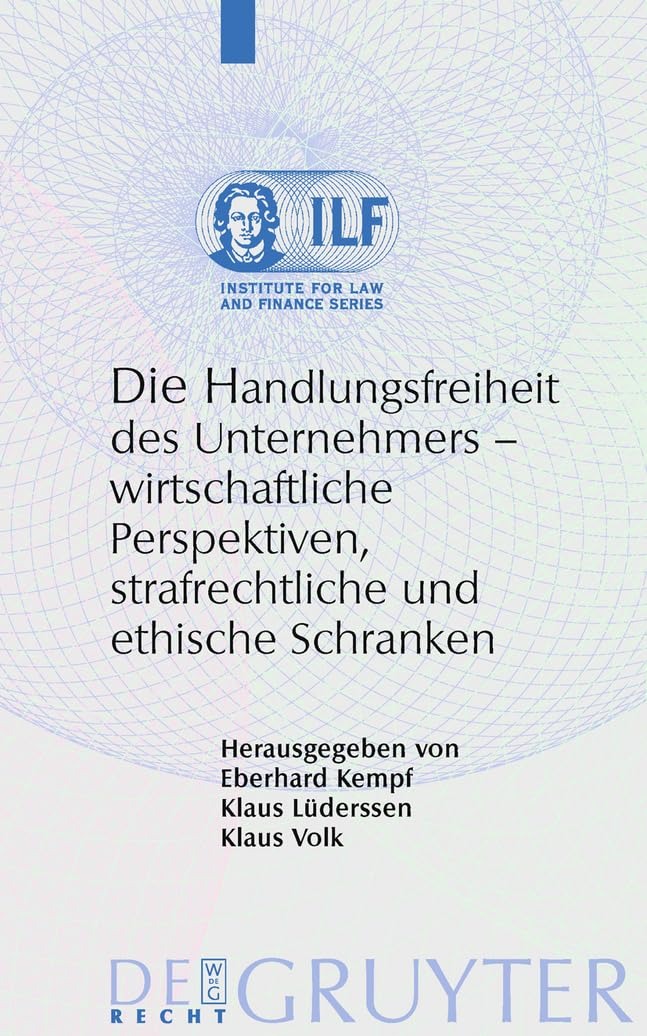 Buy Die Handlungsfreiheit Des Unternehmers: Wirtschaftliche Perspektiven, Strafrechtliche Und Ethische Schranken (Institute for Law and Finance Series) by Eberhard Kempf, Klaus Lüderssen, Klaus Volk - De Gruyter, German Language, Paperback, 2009 — BookShops.in