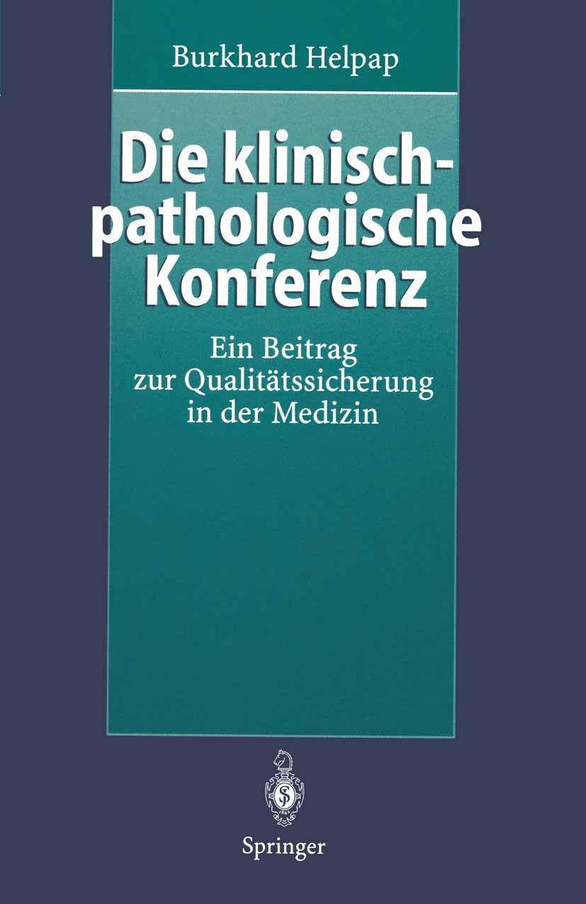 Buy Clinical-Pathological Conference: A Contribution to Quality Assurance in Medicine by Burkhard Helpap | Springer-Verlag | German Hardcover | 9783540614128 — BookShops.in