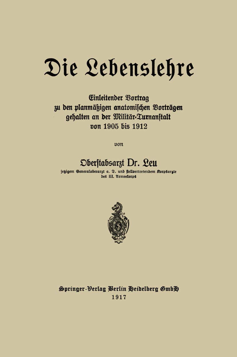 Buy Die Lebenslehre: Einleitender Vortrag zu den planmäßigen anatomischen Vorträgen 1905-1912 by Reinhold Leu – Springer-Verlag German Hardcover 1917 Edition – Sports Medicine Historical Text — BookShops.in
