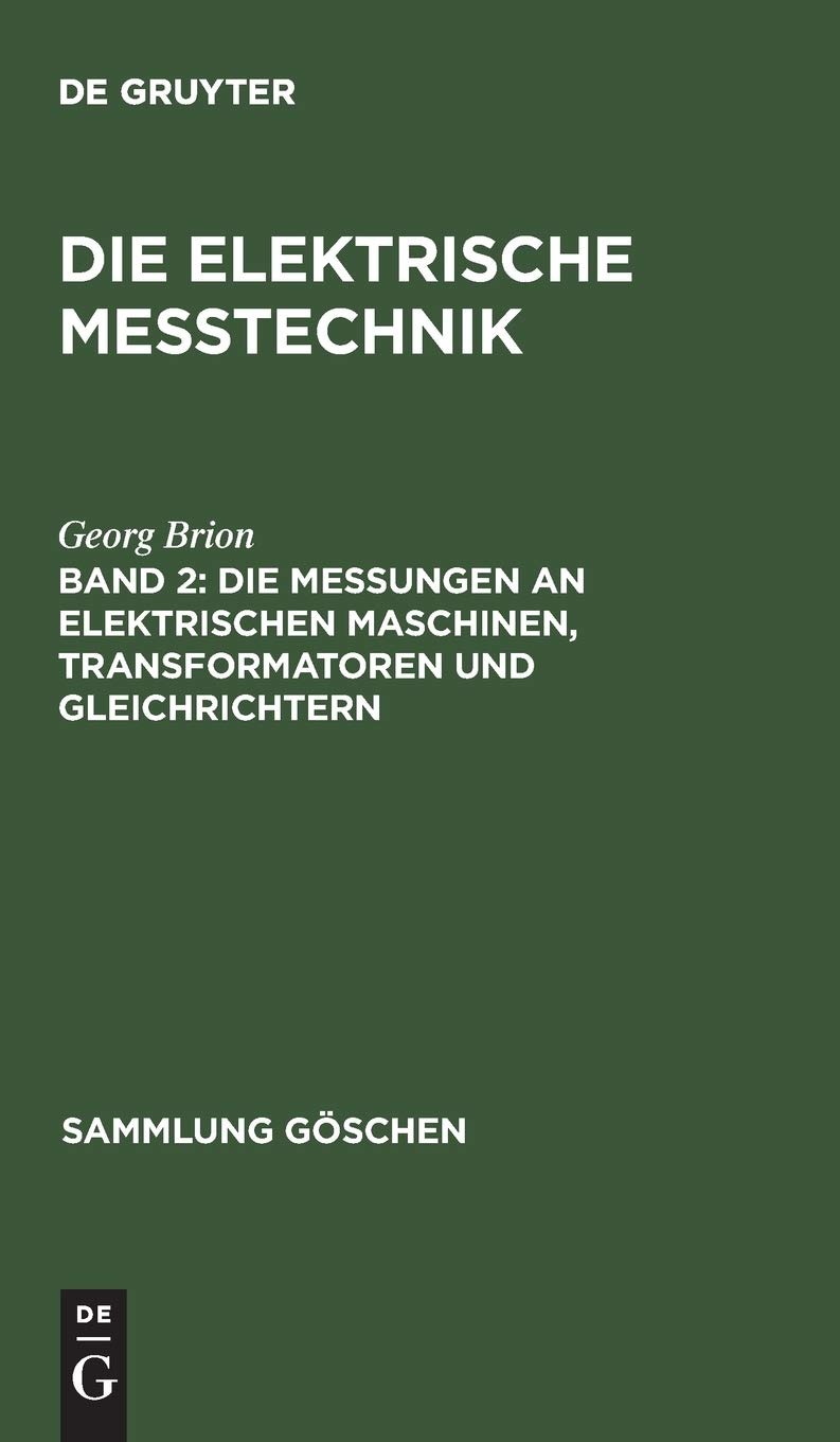 Buy Die Messungen an Elektrischen Maschinen, Transformatoren Und Gleichrichter: 886 (Sammlung Göschen) by Georg Brion - De Gruyter German Paperback Reprint — BookShops.in