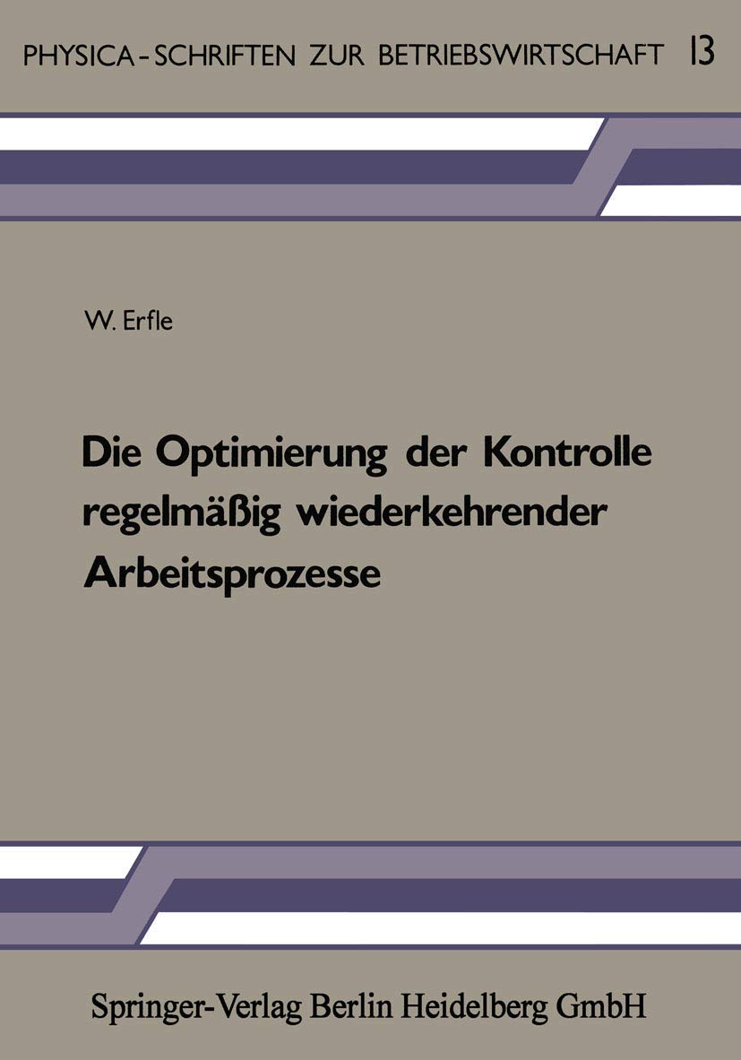 Buy Die Optimierung der Kontrolle regelmäßig wiederkehrender Arbeitsprozesse: W. Erfle, Physica-Verlag, German Hardcover, 1985 Edition – Academic Business Management Book — BookShops.in
