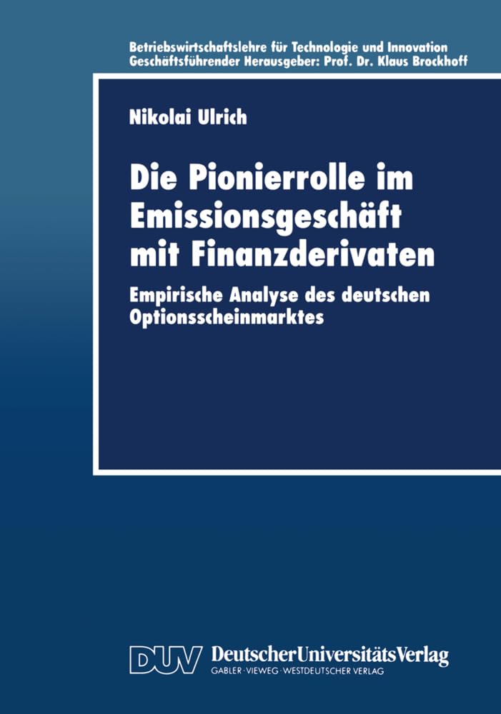Buy Die Pionierrolle im Emissionsgeschäft mit Finanzderivaten: Empirische Analyse des deutschen Optionsscheinmarktes (Betriebswirtschaftslehre für Technologie und Innovation) by Nikolai Ulrich, Deutscher Universitatsverlag, German Hardcover, 1999 Edition — BookShops.in