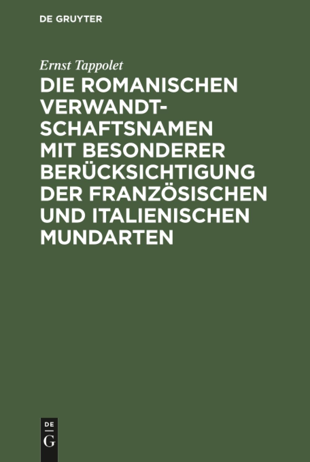 Buy Die Romanischen Verwandtschaftsnamen Mit Besonderer Berücksichtigung Der Französischen Und Italienischen Mundarten: Ein Beitrag Zur Vergleichenden Lexikologie by Ernst Tappolet | De Gruyter | German | Hardcover | Reprint 2019 | Law & Linguistics Academic Text — BookShops.in