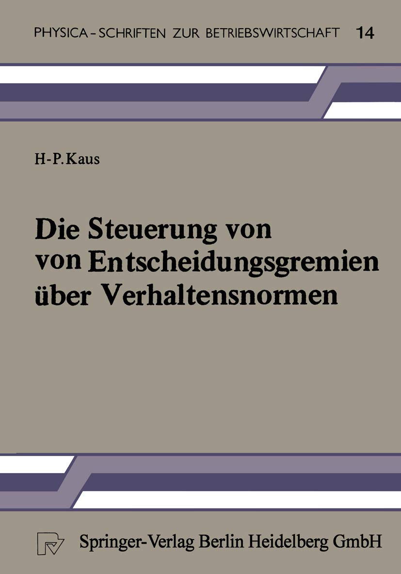 Buy Die Steuerung von Entscheidungsgremien über Verhaltensnormen: Ein entscheidungstheoretischer Beitrag (Physica-Schriften zur Betriebswirtschaft) by H.-P. Kaus | Physica-Verlag | 1985 Hardcover | German Edition | Higher Education Business & Finance Management Textbook — BookShops.in