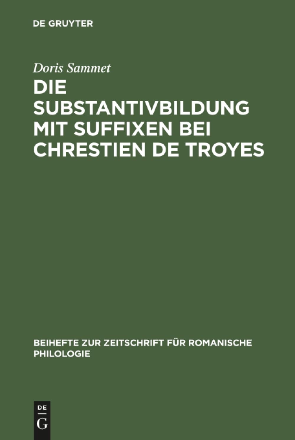 Buy Die Substantivbildung mit Suffixen bei Chrestien de Troyes: 118 (Beihefte Zur Zeitschrift Fr Romanische Philologie) by Doris Sammet - Walter de Gruyter & Co, German, Paperback, Reprint 2017 — BookShops.in