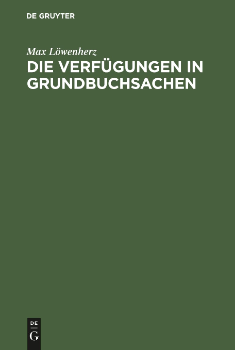 Buy Die Verfügungen in Grundbuchsachen: Leitfaden für Grundbuchbeamte, Notare und Referendare by Max Löwenherz | De Gruyter | German Hardcover | Law Reference — BookShops.in