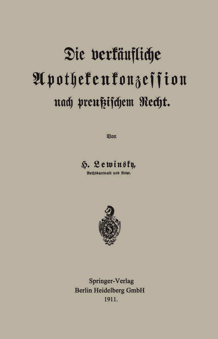 Buy Die Verkäufliche Apothekenkonzession Nach Preußischem Recht by Hermann Lewinsky | Springer-Verlag | German Hardcover | 1911 Edition | Pharmacy Law & History Book — BookShops.in