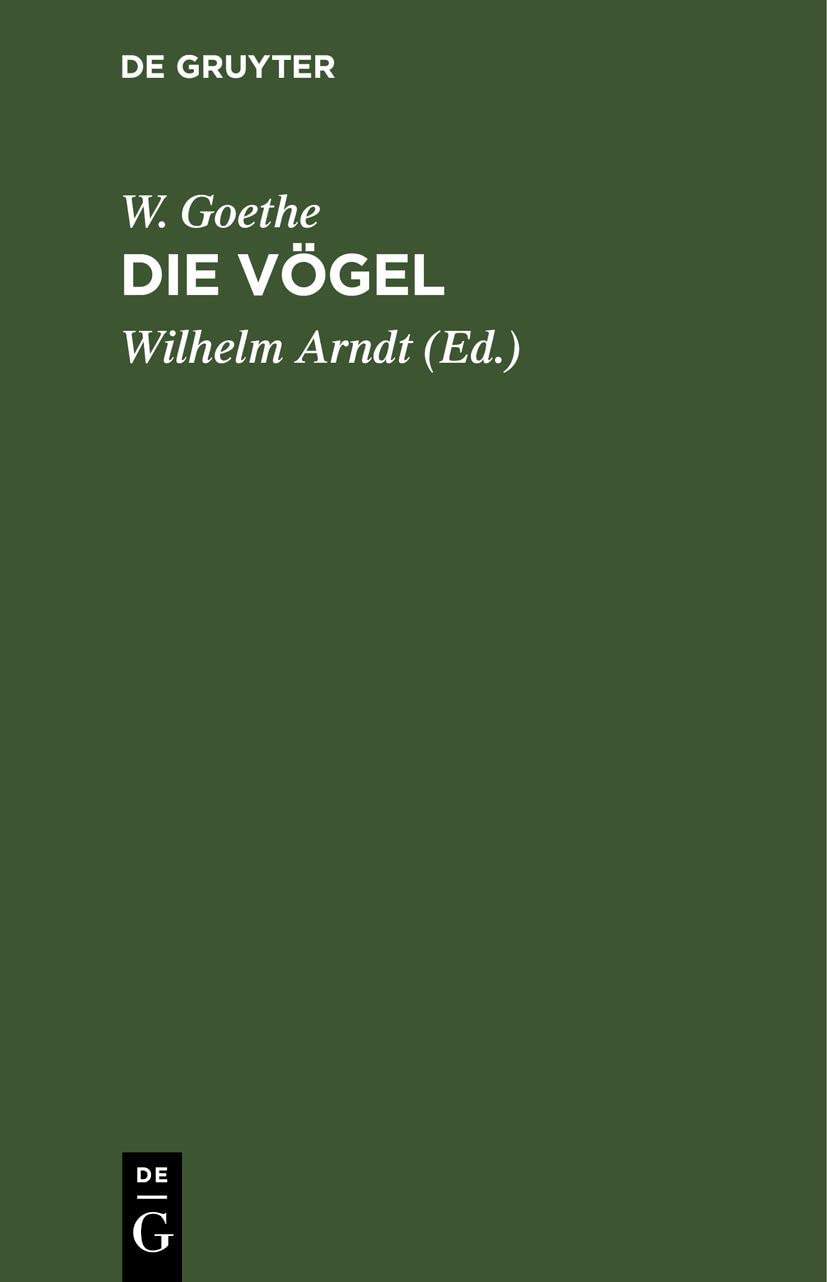 Buy Die Vögel by W. Goethe and Wilhelm Arndt | De Gruyter German Paperback | Reprint 2021 Edition | 9783112507810 — BookShops.in