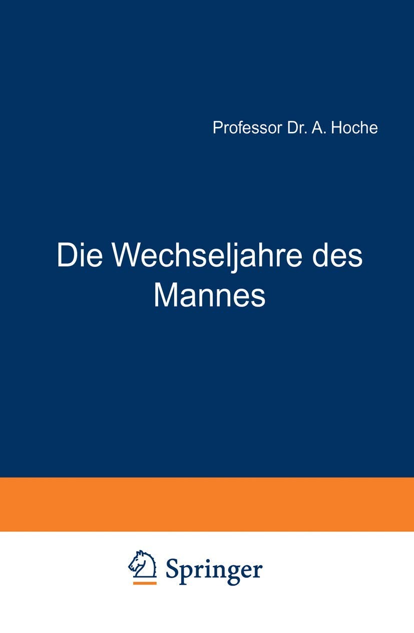 Buy Die Wechseljahre des Mannes by A. Hoche (German) | Springer-Verlag | 4th Edition 1937 | Paperback — BookShops.in