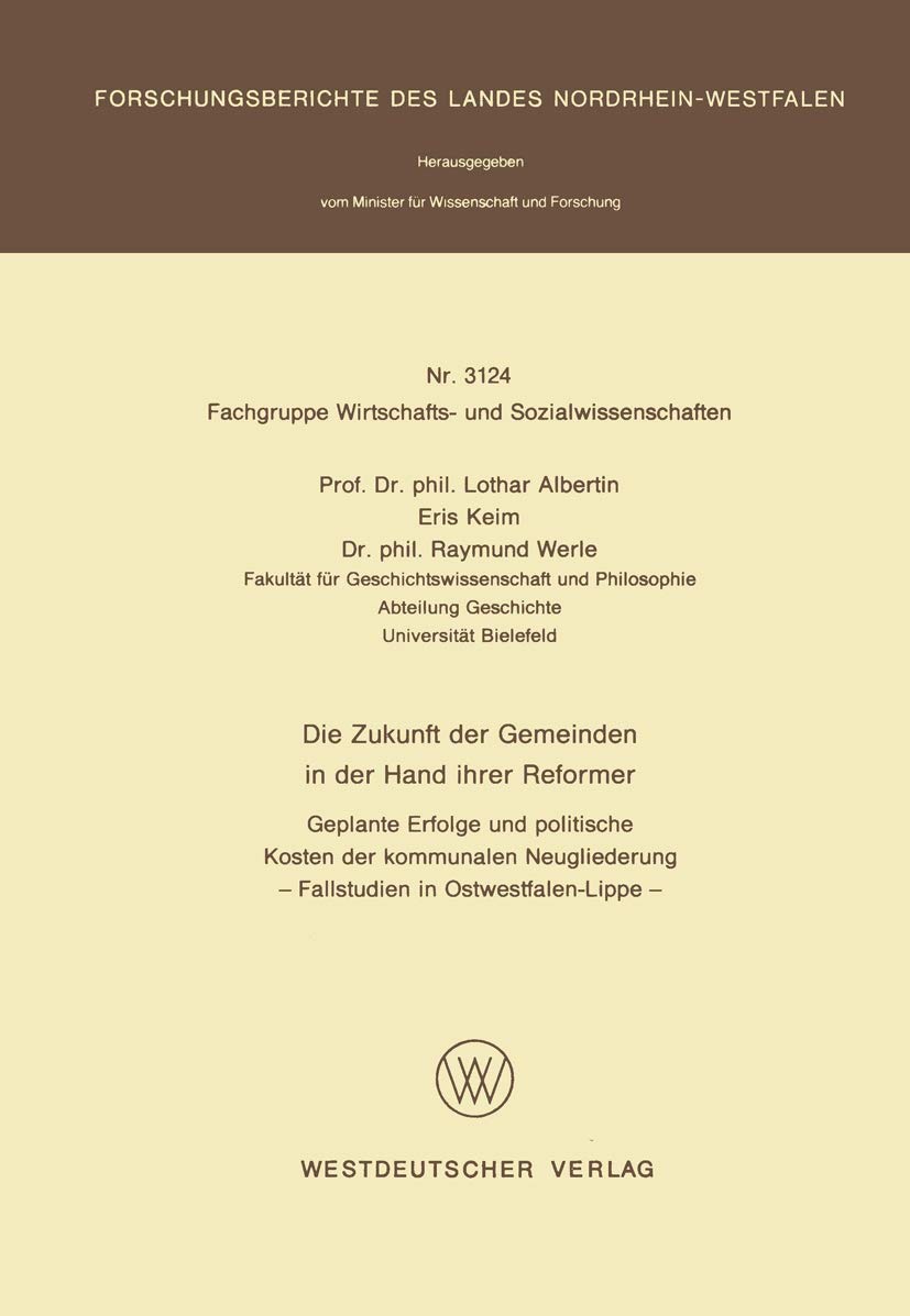 Buy Die Zukunft Der Gemeinden in Der Hand Ihrer Reformer: Geplante Erfolge Und Politische Kosten Der Kommunalen Neugliederung (Fallstudien in Nordrhein-Westfalen) by Lothar Albertin | Vs Verlag Fur Sozialwissenschaften | German Hardcover | 1982 Edition | Higher Education Textbooks > Business & Finance > Economics — BookShops.in