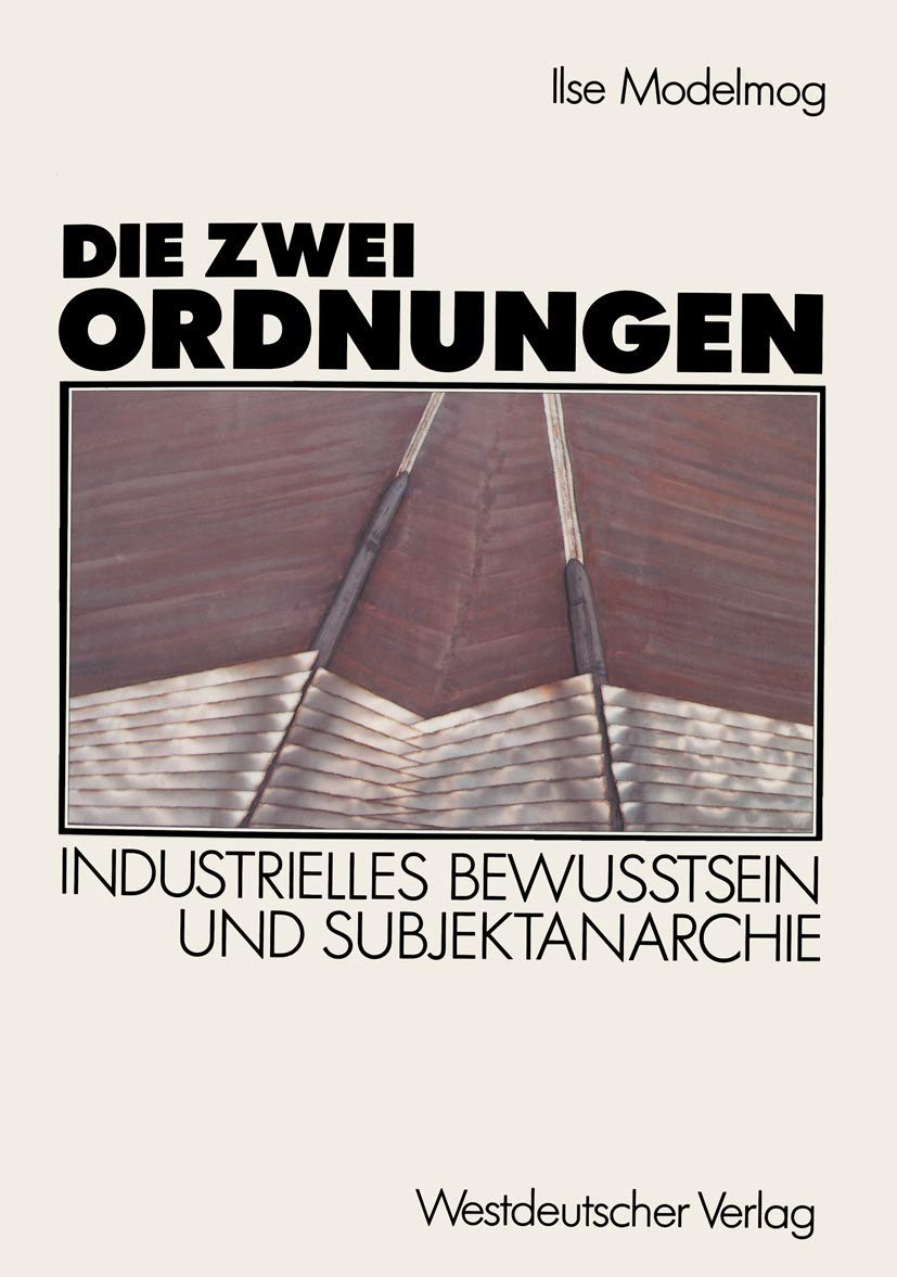 Buy Die zwei Ordnungen: Industrielles Bewußtsein und Subjektanarchie by Ilse Dröge-Modelmog | Springer VS | German Hardcover | 1989 Edition | Gender Studies & Social Sciences Textbook — BookShops.in