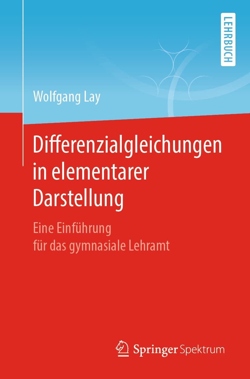 Buy Differenzialgleichungen in elementarer Darstellung: Eine Einführung für das gymnasiale Lehramt by Wolfgang Lay (Springer Spektrum, German, Hardcover, 1st Edition 2021) - Buy at Bookshops.in — BookShops.in