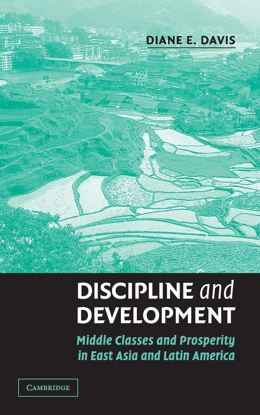 Buy Discipline and Development: Middle Classes and Prosperity in East Asia and Latin America by Diane E. Davis - Cambridge University Press Hardcover — BookShops.in