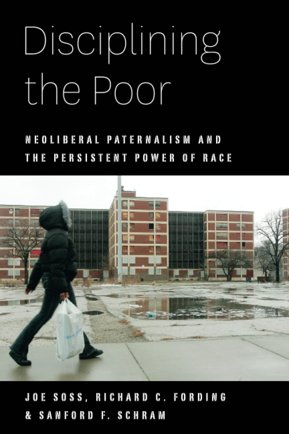 Buy Disciplining the Poor: Neoliberal Paternalism and Persistent Power of Race by Joe Soss, Richard C. Fording, Sanford F. Schram - Univ of Chicago Pr, English, Paperback, Illustrated Edition — BookShops.in