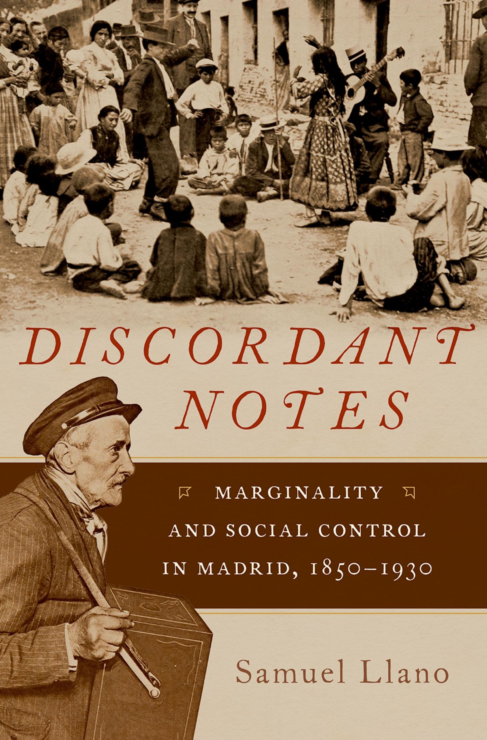 Buy Discordant Notes: Marginality and Social Control in Madrid, 1850-1930 by Samuel Llano | Hardcover | OUP USA | Music & Urban History — BookShops.in