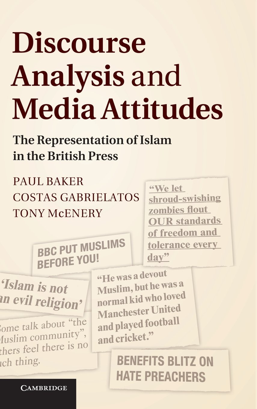 Buy Discourse Analysis and Media Attitudes: Representation of Islam in British Press by Paul Baker, Costas Gabrielatos, Tony McEnery | Cambridge University Press | Hardcover | English | Higher Education Textbook — BookShops.in