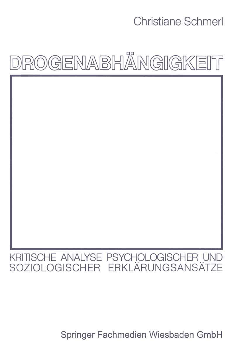 Buy Drogenabhängigkeit: Kritische Analyse psychologischer und soziologischer Erklärungsansätze by Christiane Schmerl | Springer VS | German Hardcover | Psychology Textbook — BookShops.in