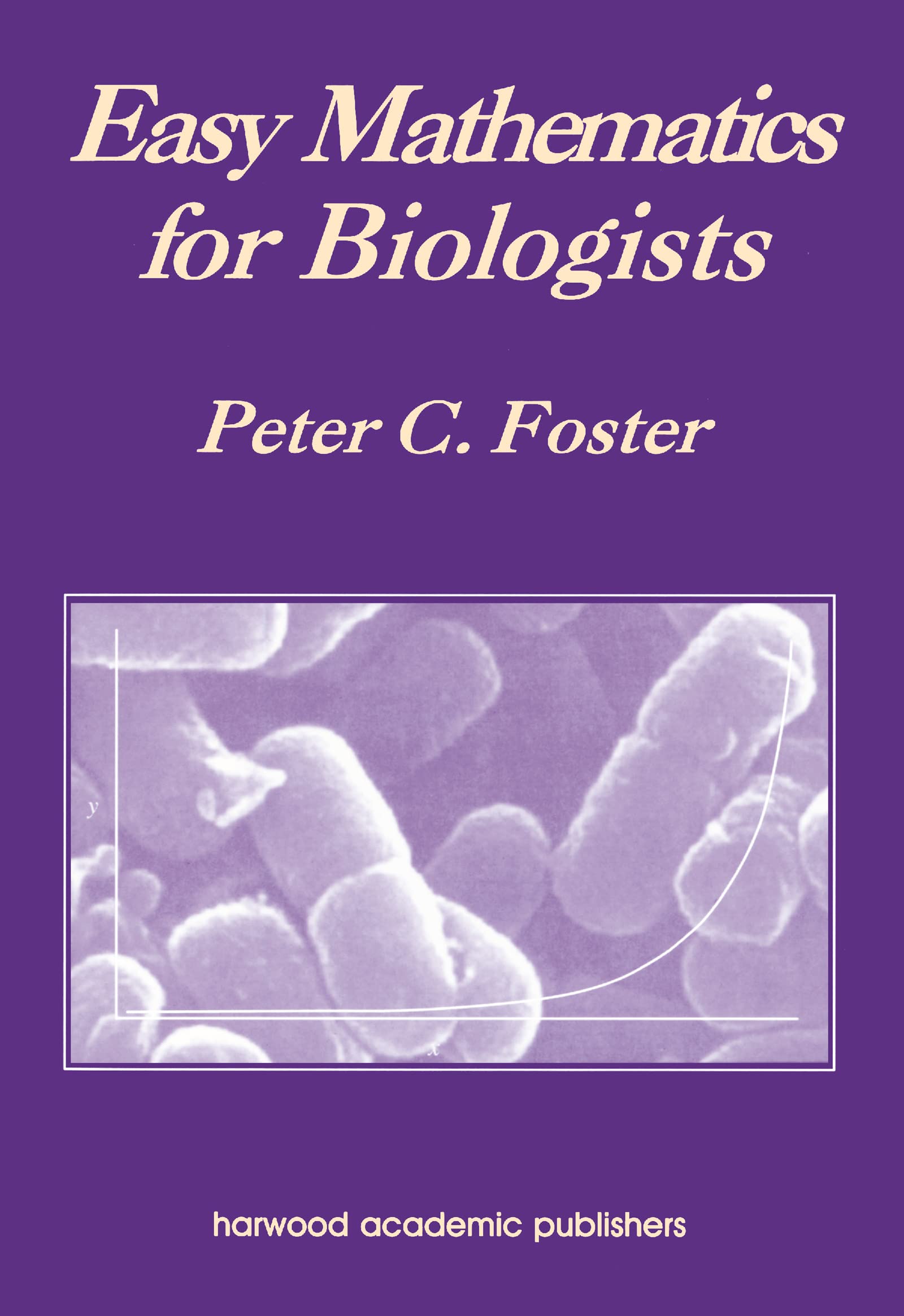 Buy Easy Mathematics for Biologists by Peter C. Foster | CRC Press Hardcover | Biology & Life Sciences Textbook for Indian Students — BookShops.in