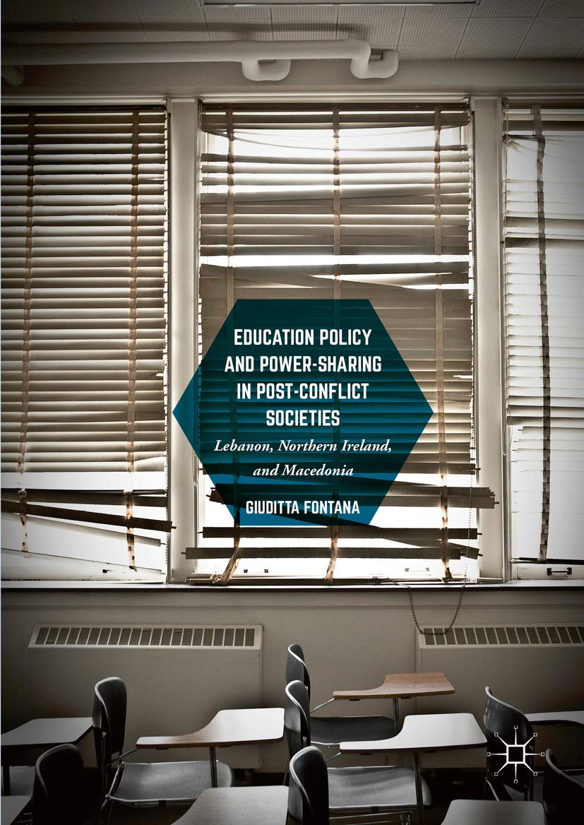 Buy Education Policy and Power-Sharing in Post-Conflict Societies: Lebanon, Northern Ireland, and Macedonia by Giuditta Fontana | Springer | Hardcover | 2017 | Higher Education Textbooks — BookShops.in
