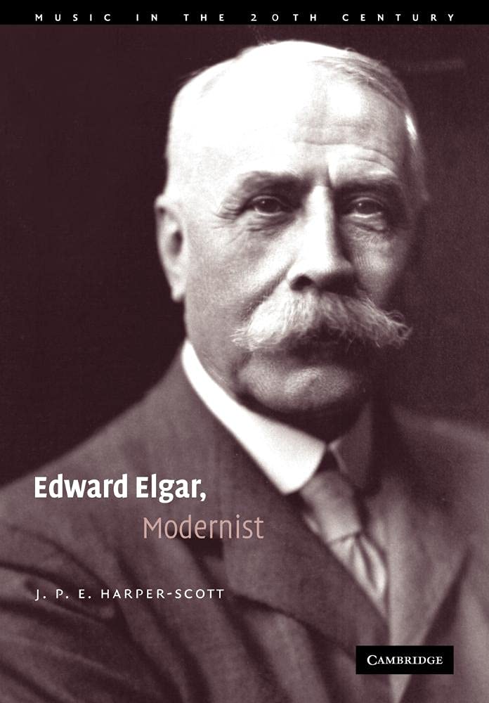 Buy Edward Elgar, Modernist: 20 (Music in the Twentieth Century) by J. P. E. Harper-Scott – Cambridge University Press Hardcover, 1st Edition, English, Music Analysis Textbook — BookShops.in