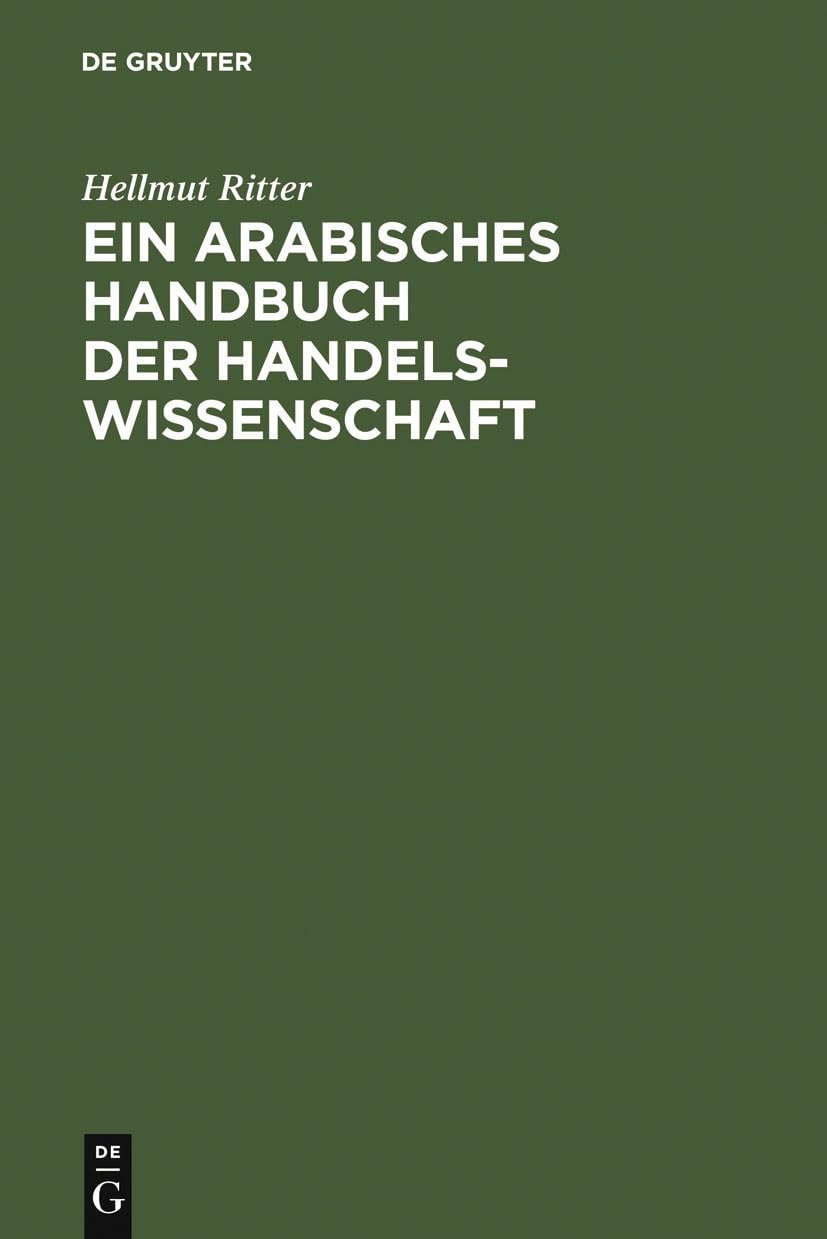 Buy Ein arabisches Handbuch der Handelswissenschaft by Hellmut Ritter | De Gruyter | German | Paperback | Reprint 2012 — BookShops.in