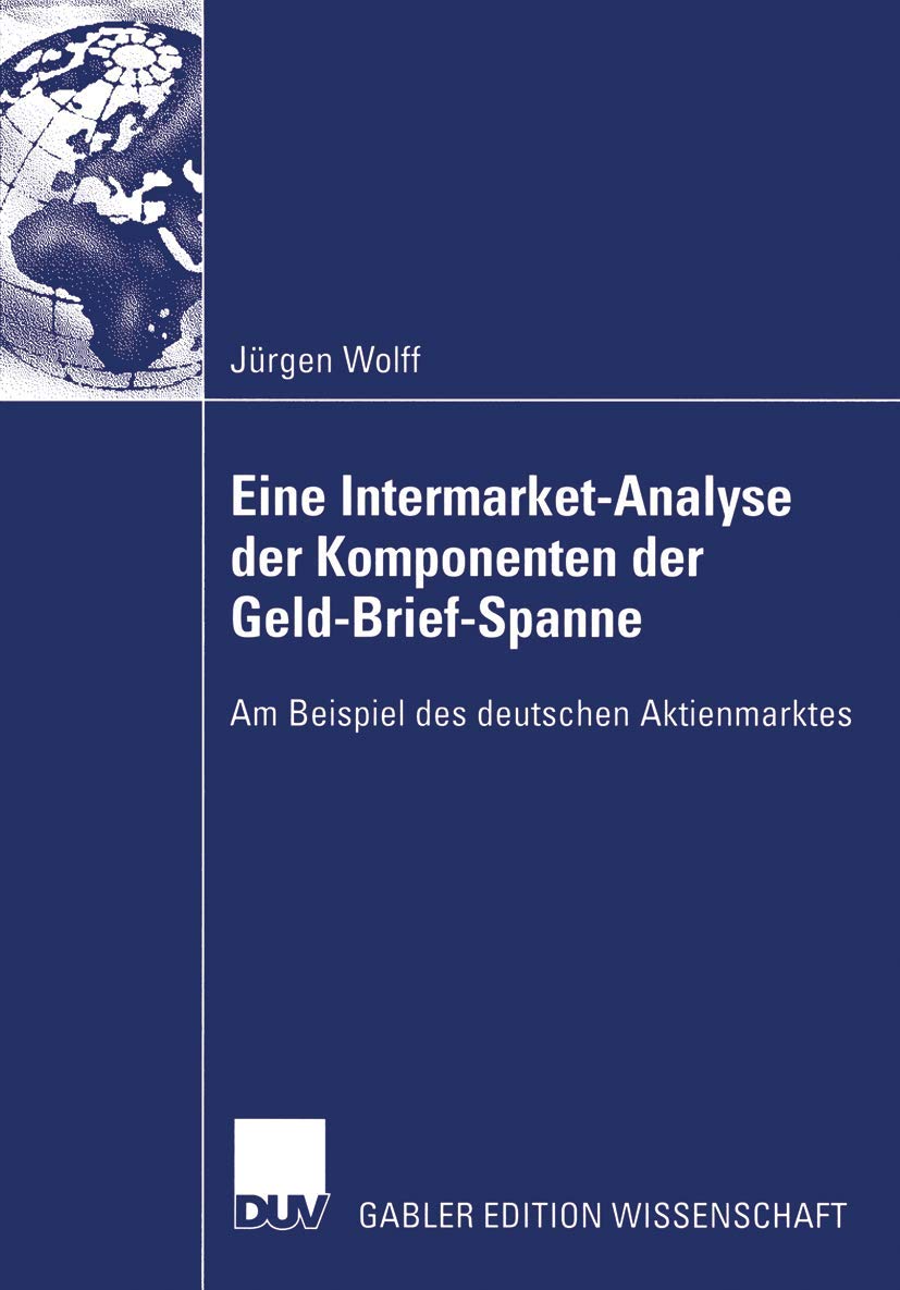 Buy Eine Intermarket-Analyse der Komponenten der Geld-Brief-Spanne: Am Beispiel des deutschen Aktienmarktes by Jürgen Wolff | Deutscher Universitats-Verlag | Hardcover | 2003 Edition | German Language | Finance & Stock Market Analysis — BookShops.in