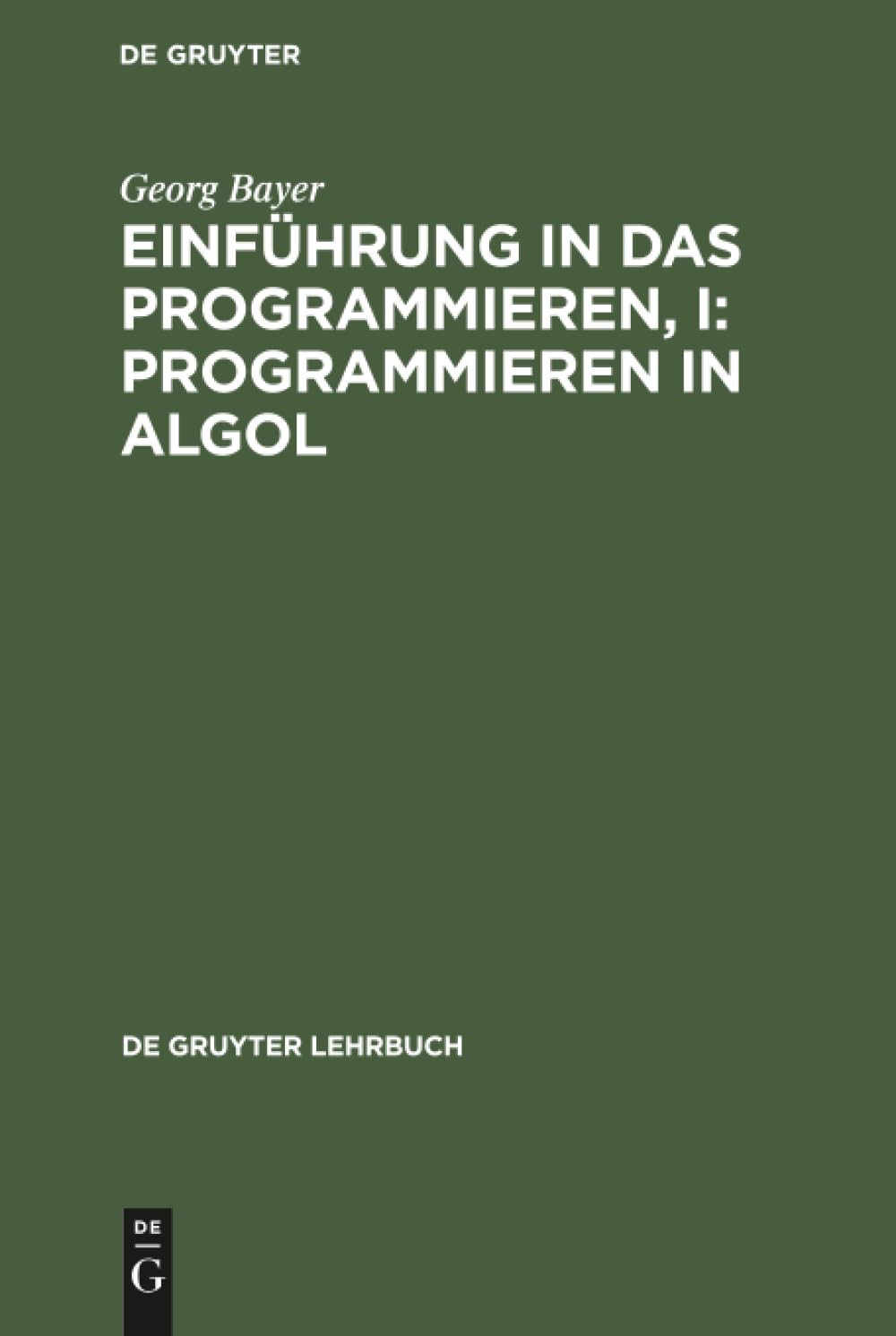 Buy Einfuehrung in Das Programmieren in Algol (de Gruyter Lehrbuch) by Georg Bayer | De Gruyter | German Language | Paperback | Reprint 2018 Edition — BookShops.in