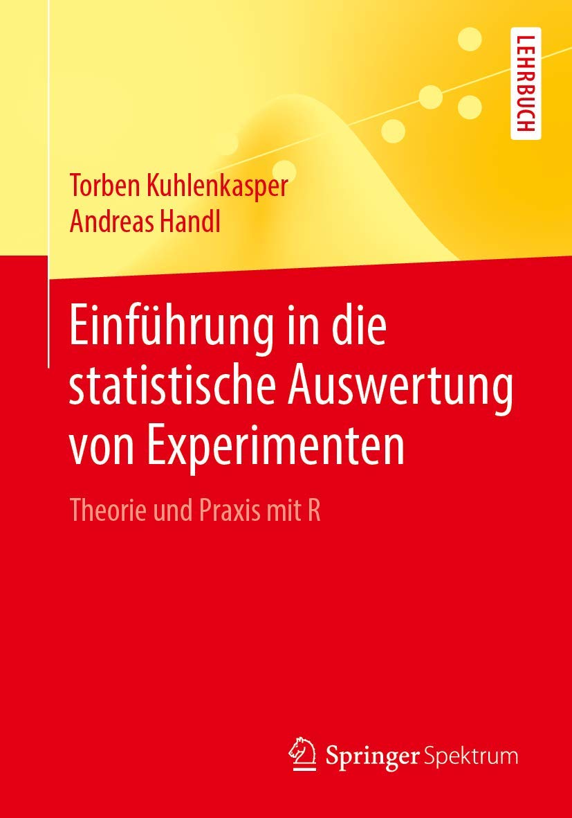 Buy Einführung in die statistische Auswertung von Experimenten: Theorie und Praxis mit R by Torben Kuhlenkasper and Andreas Handl | Springer Spektrum | German Hardcover | Statistics Textbook — BookShops.in