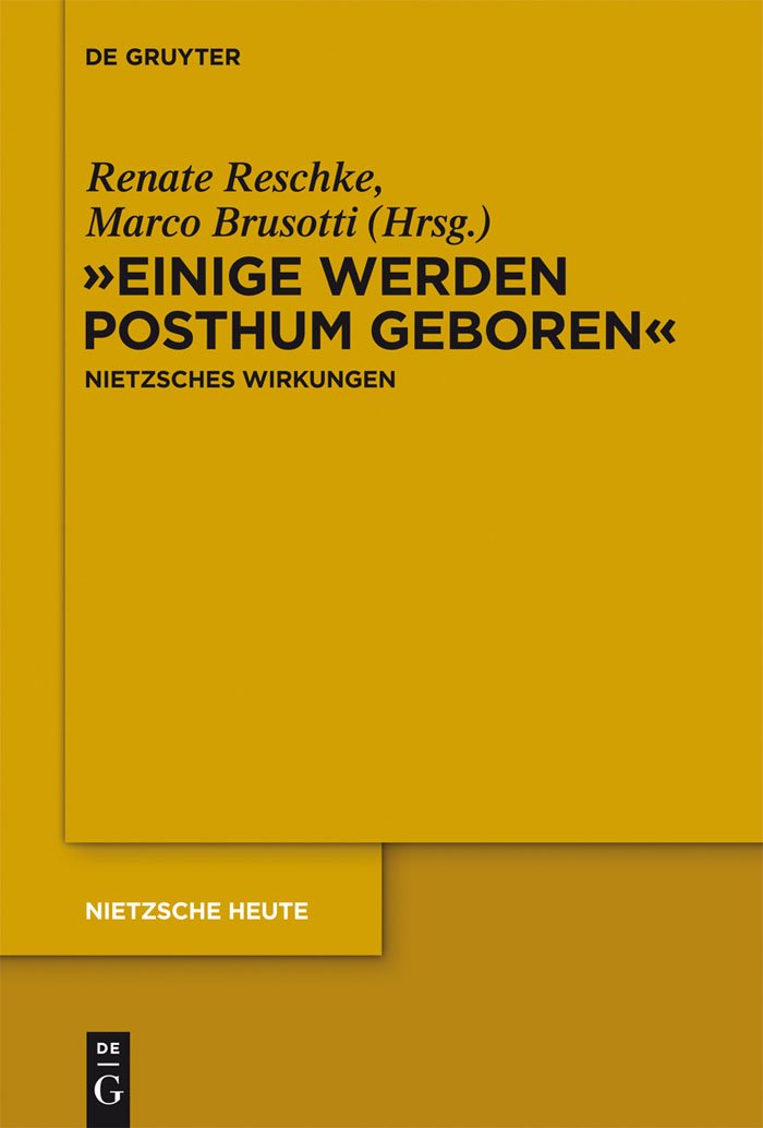 Buy Einige werden posthum geboren: Friedrich Nietzsches Wirkungen (Nietzsche Heute, 4) by Renate Reschke, Marco Brusotti – De Gruyter Hardcover German Philosophy Textbook — BookShops.in