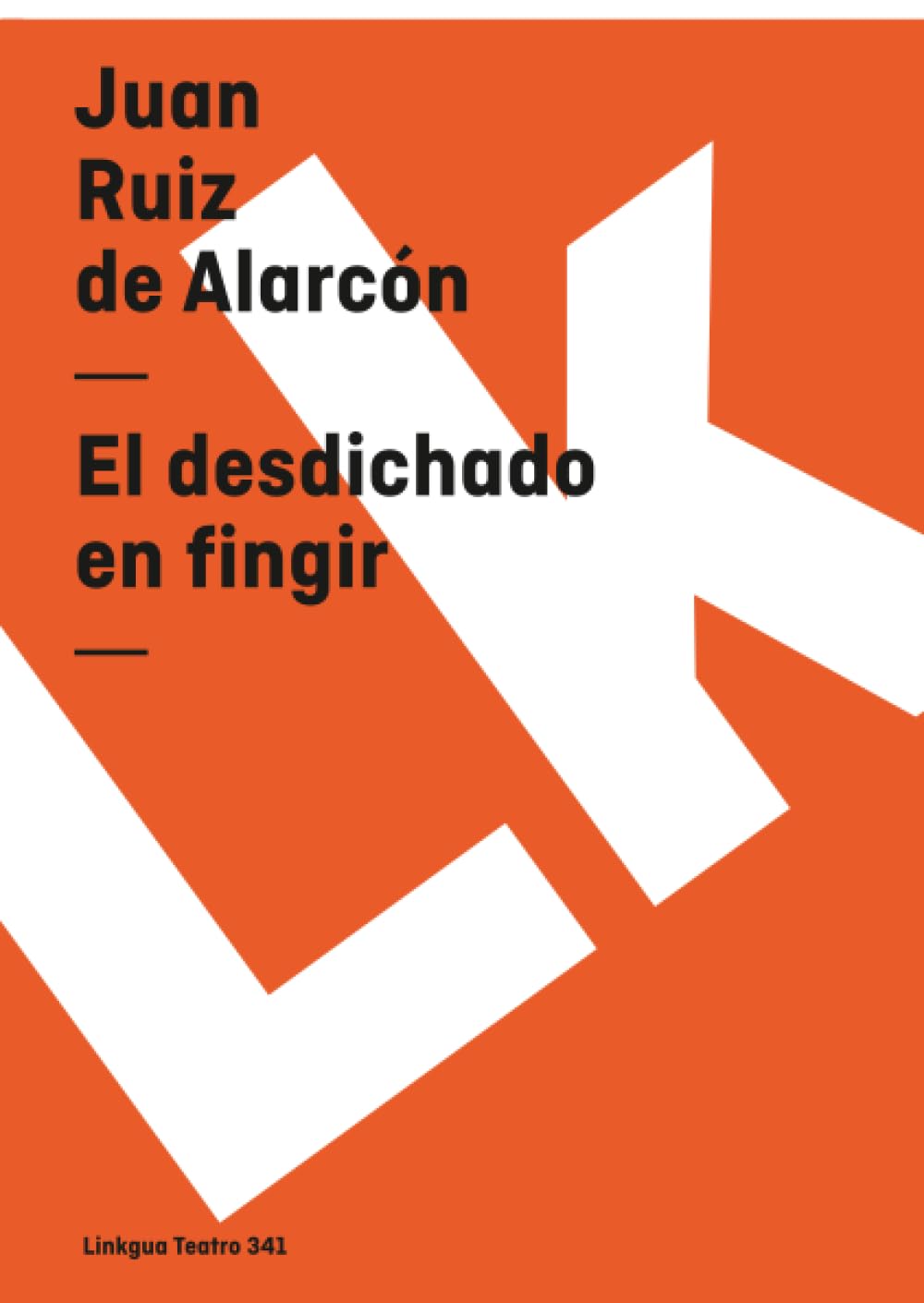 Buy El Desdichado En Fingir (Teatro) by Juan Ruiz de Alarcón | Linkgua | Spanish Paperback | 2014 Edition | 144 Pages — BookShops.in