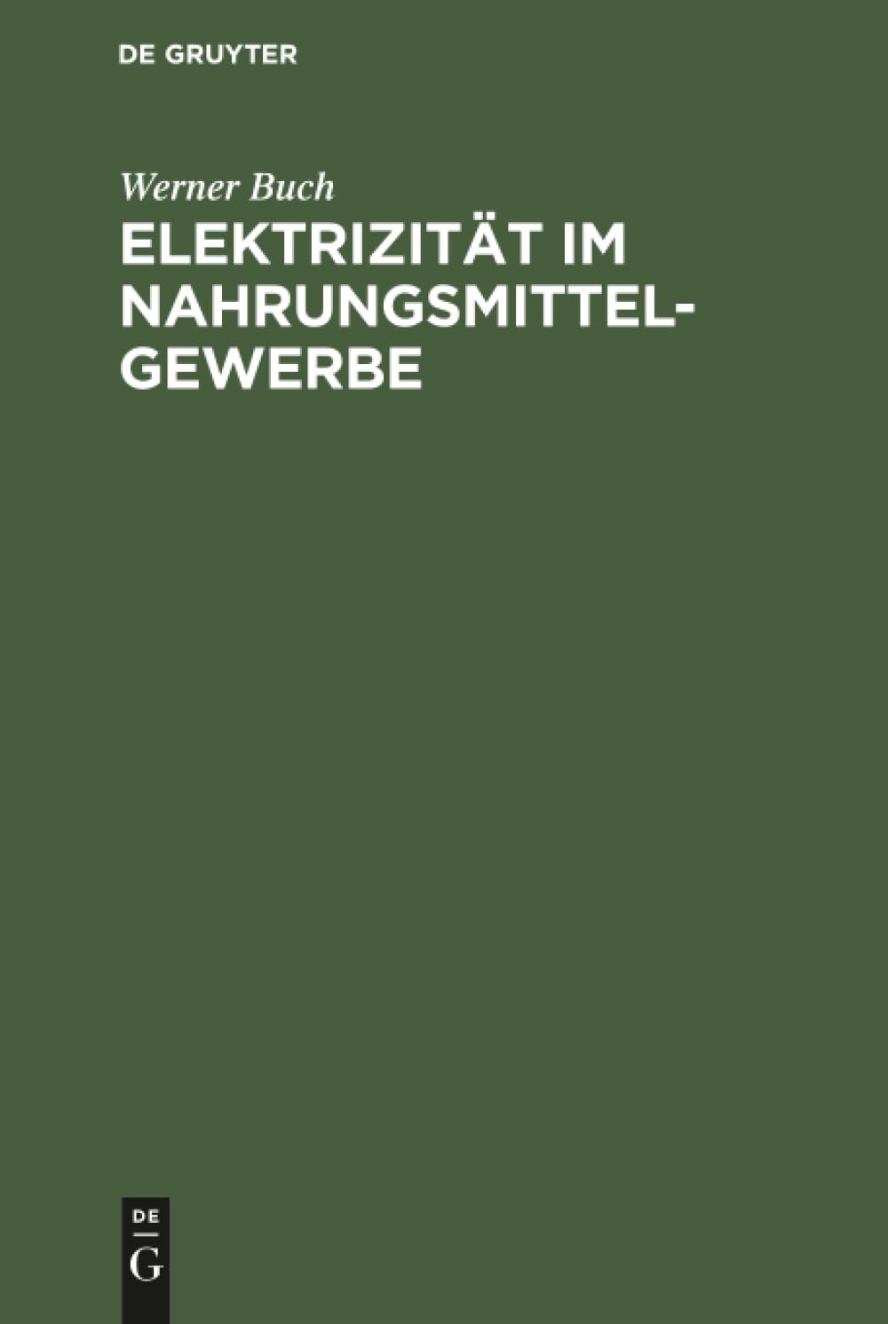Buy Elektrizität Im Nahrungsmittel-gewerbe by Werner Buch | De Gruyter | German Language | Paperback | Reprint 2019 — BookShops.in