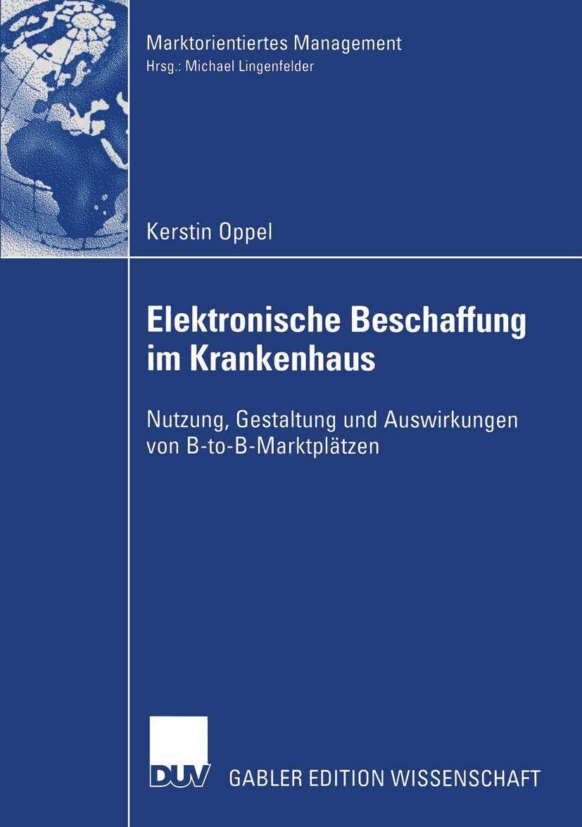 Buy Elektronische Beschaffung im Krankenhaus: Nutzung, Gestaltung und Auswirkungen von B2B-Marktplätzen by Kerstin Oppel | Deutscher Universitätsverlag | German Hardcover | 2003 Edition — BookShops.in