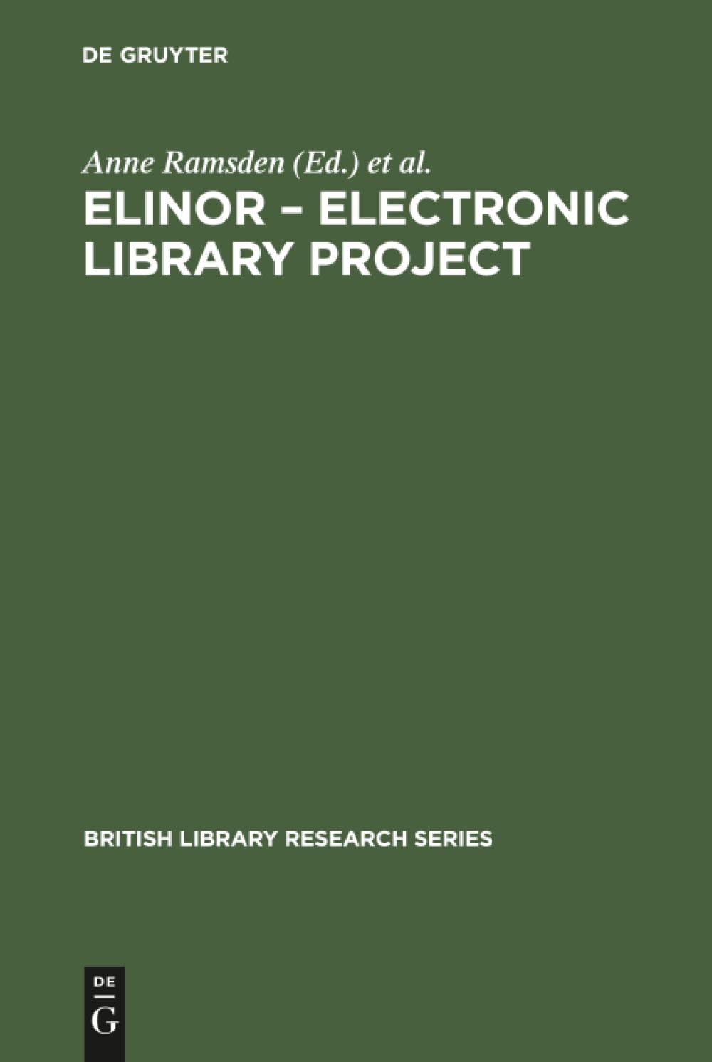 Buy ELINOR – Electronic Library Project (British Library Research Series) by Anne Ramsden, Mel Collier, Clare Davies | De Gruyter Saur | English | Paperback | Reprint 2017 — BookShops.in