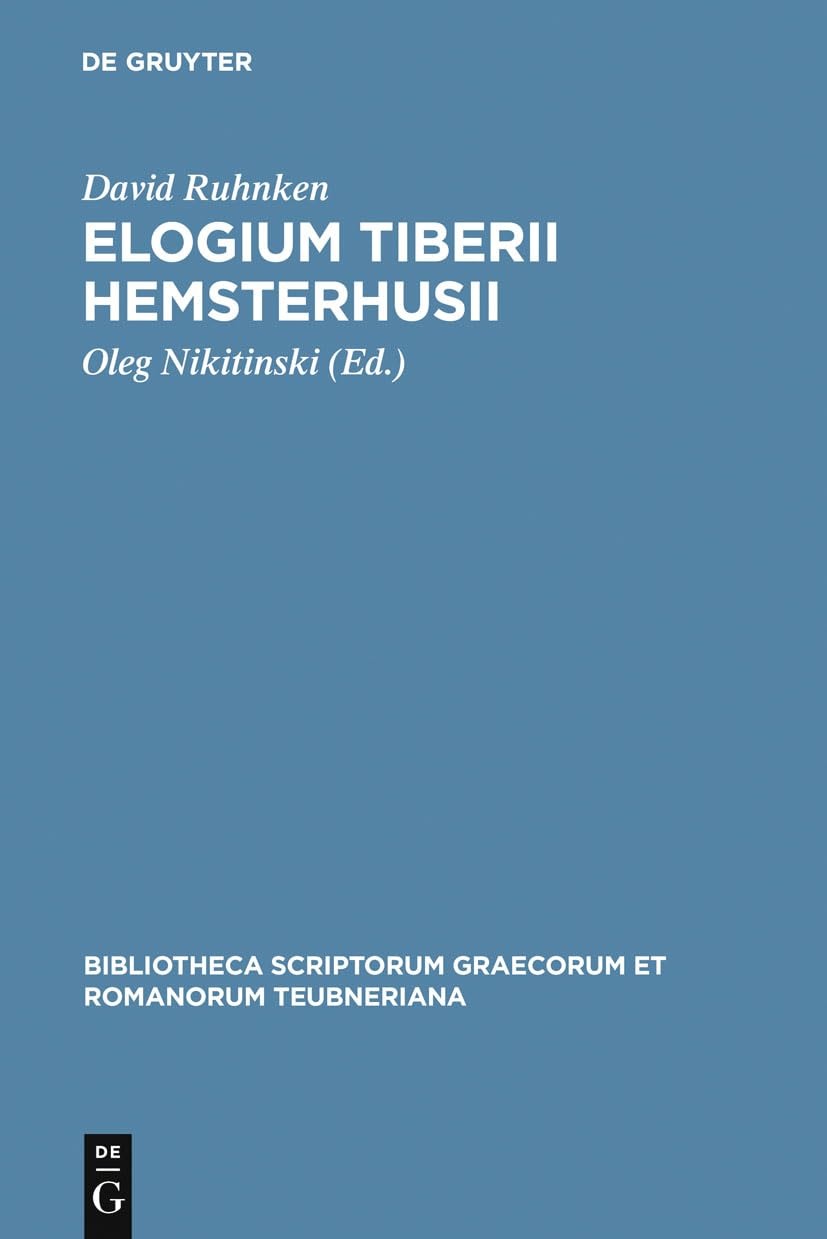 Buy Elogium Tiberii Hemsterhusii by David Ruhnken and Oleg Nikitinski | De Gruyter Latin Paperback | Bibliotheca Teubneriana Reprint 2011 — BookShops.in