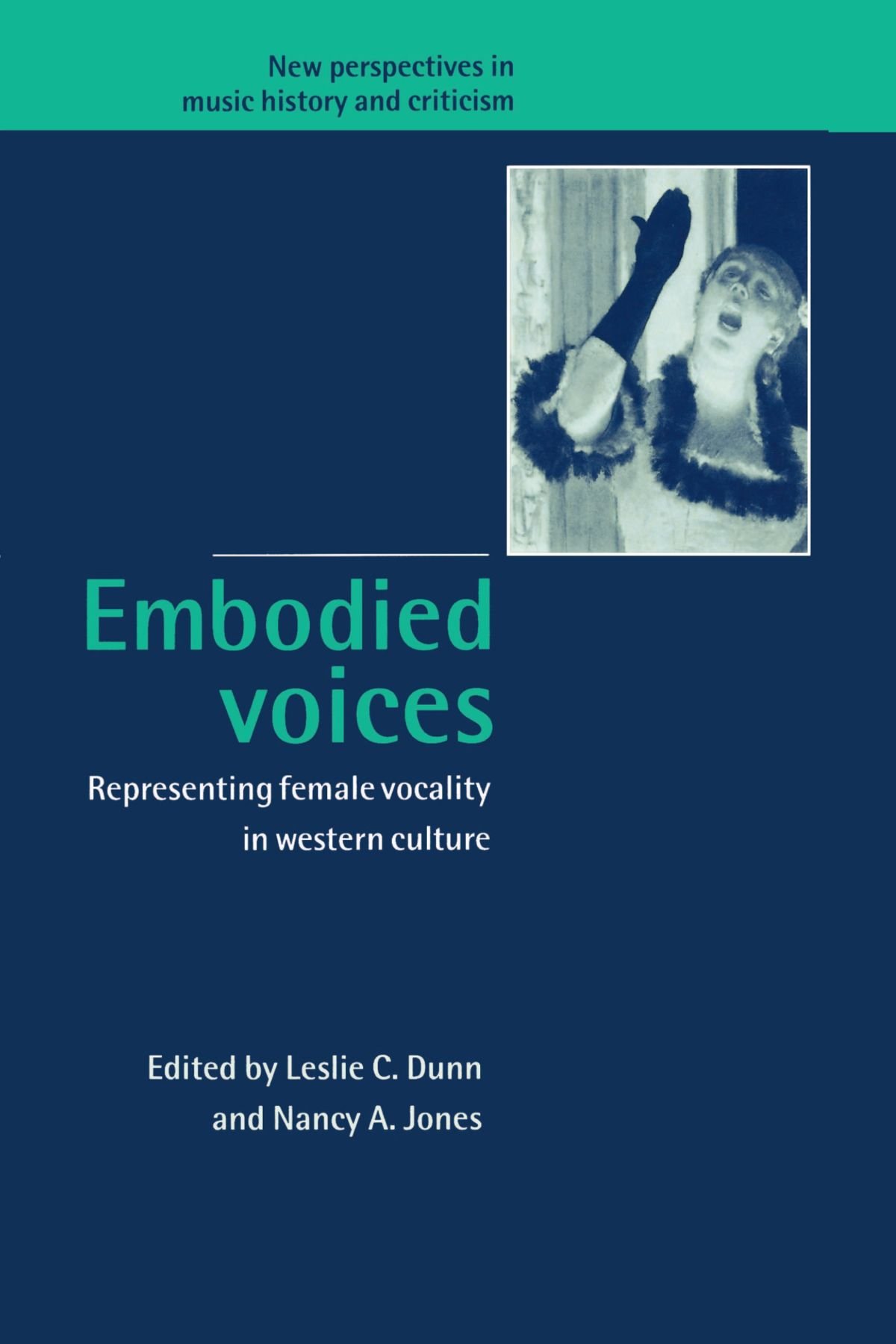 Buy Embodied Voices: Representing Female Vocality in Western Culture by Leslie C. Dunn and Nancy A. Jones | Cambridge University Press | Hardcover | Music Criticism — BookShops.in