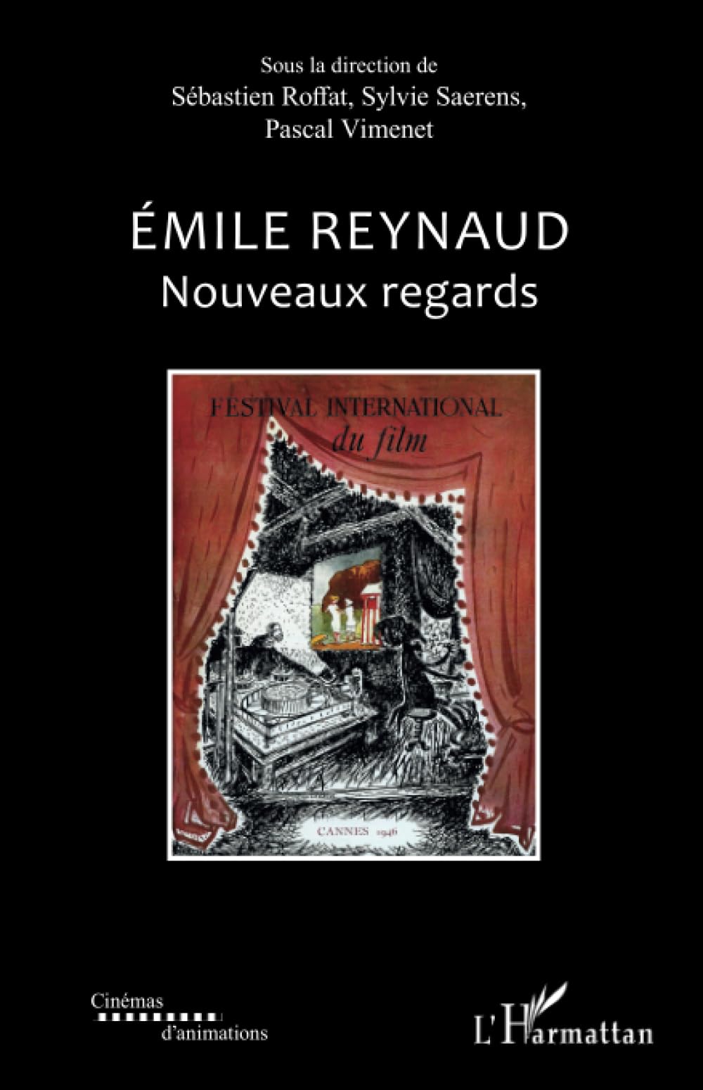 Buy Emile Reynaud: Nouveaux regards (Cinémas d'Animations) by Sébastien Roffat, Pascal Vimenet, Sylvie Saerens | Hardcover | French | Editions L'Harmattan | Cinema History Book — BookShops.in