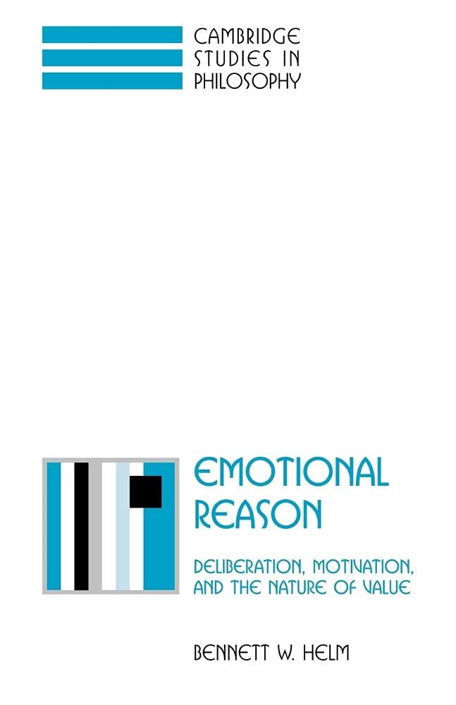 Buy Emotional Reason: Deliberation, Motivation, and the Nature of Value by Bennett W. Helm | Cambridge University Press | Hardcover | Philosophy Ethics Text — BookShops.in