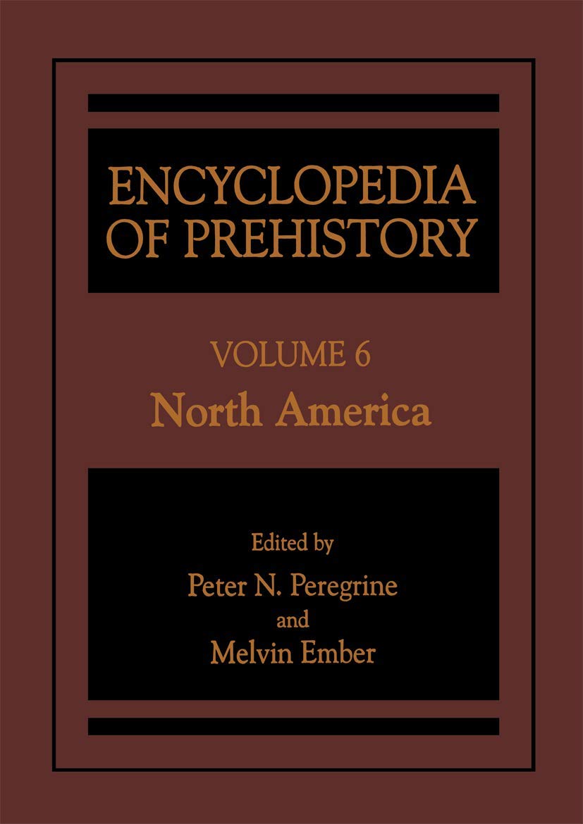 Buy Encyclopedia of Prehistory: Volume 6: North America | Peter N. Peregrine, Melvin Ember | Kluwer Academic/Plenum Publishers | Hardcover | 2001 Edition | Archaeology Textbook — BookShops.in