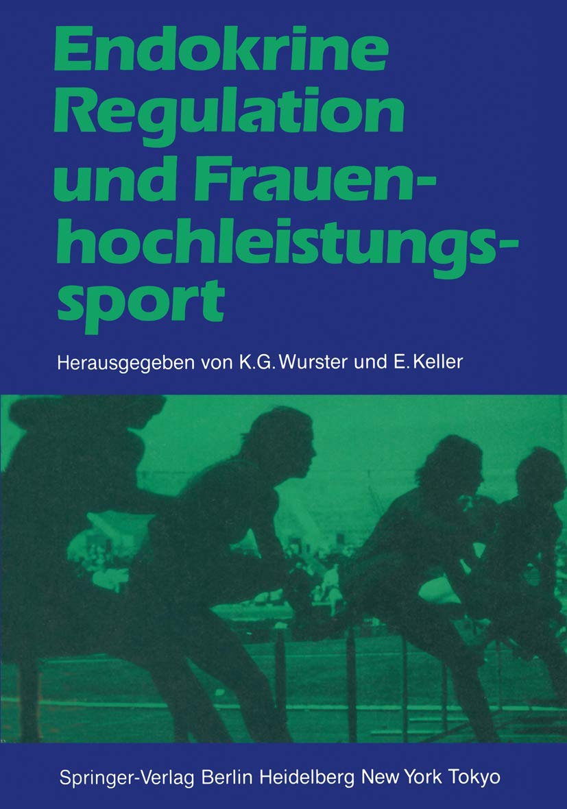 Buy Endokrine Regulation und Frauenhochleistungssport: German Hardcover by Kurt G. Wurster, Manfred Steinbach, B. Barwich | Springer-Verlag | Endocrinology & Sports Medicine — BookShops.in