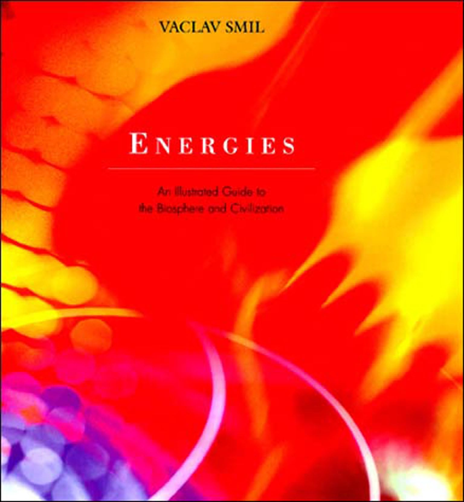 Buy Energies: An Illustrated Guide to Biosphere and Civilization by Vaclav Smil | MIT Press | Hardcover | Engineering Textbook — BookShops.in