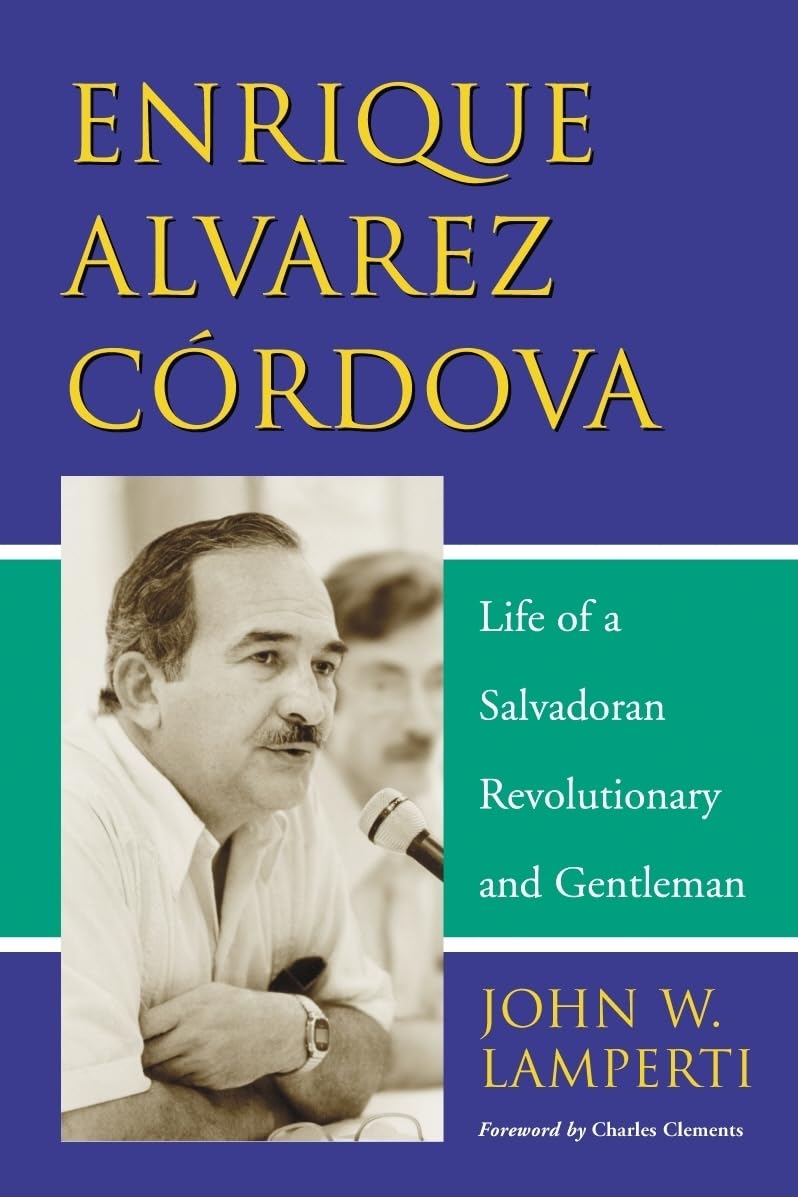 Buy Enrique Alvarez Cordova: Life of a Salvadoran Revolutionary And Gentleman by John W. Lamperti - McFarland Publishing, English, Hardcover, 1st Edition - History World Revolutionary Book — BookShops.in