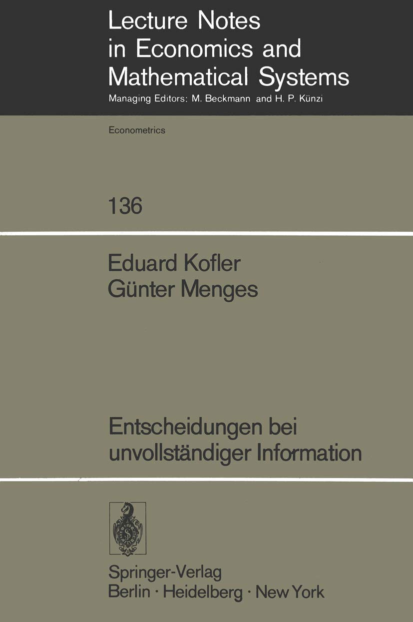 Buy Entscheidungen bei unvollständiger Information: 136 (Lecture Notes in Economics and Mathematical Systems) by E. Kofler and G. Menges – Springer-Verlag, German Hardcover, 1976 Illustrated Edition, Economics Textbook — BookShops.in