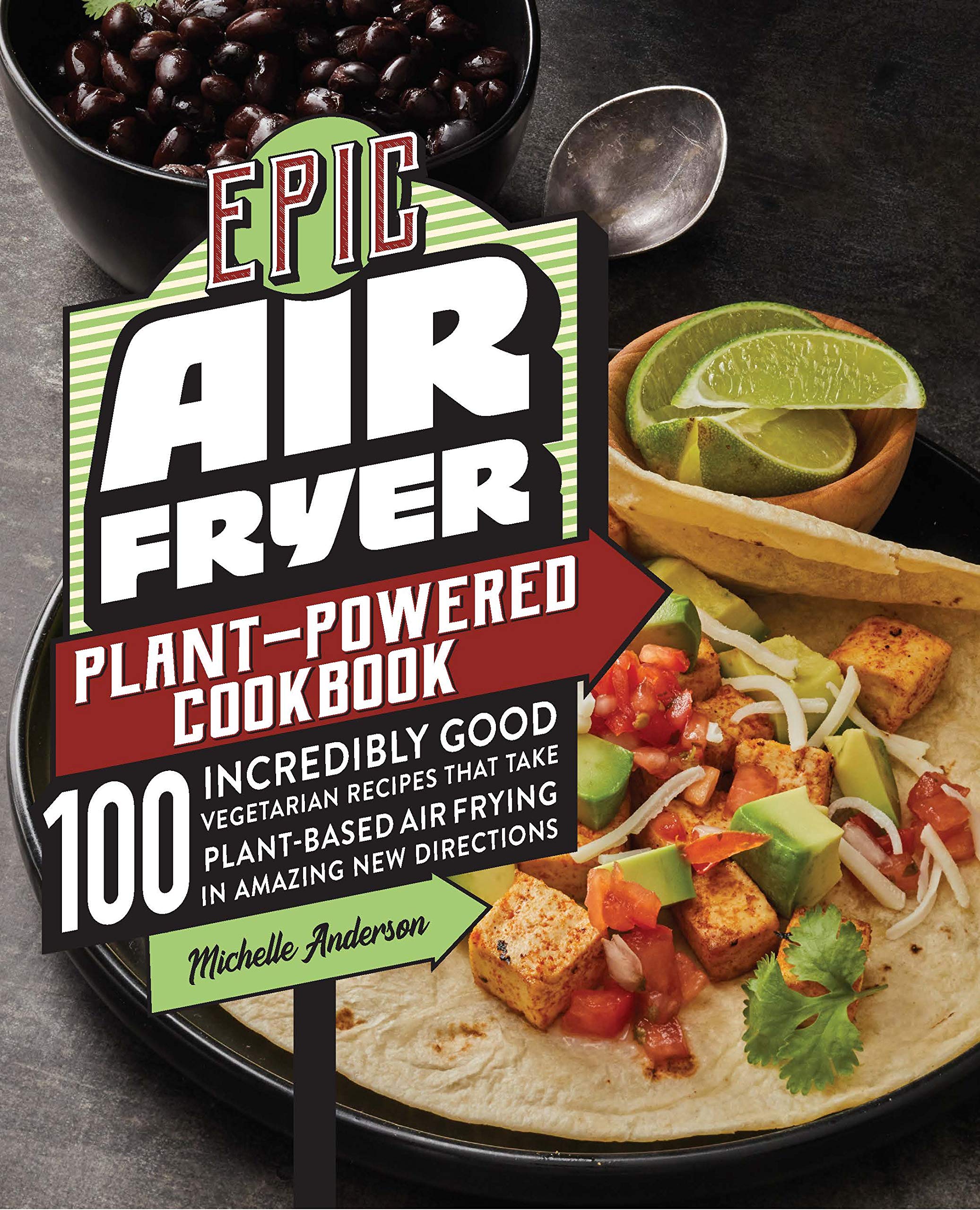 Buy Epic Air Fryer Plant-Powered Cookbook by Michelle Anderson | Harvard Common Press | English | Paperback | 100 Vegetarian Air Fryer Recipes — BookShops.in