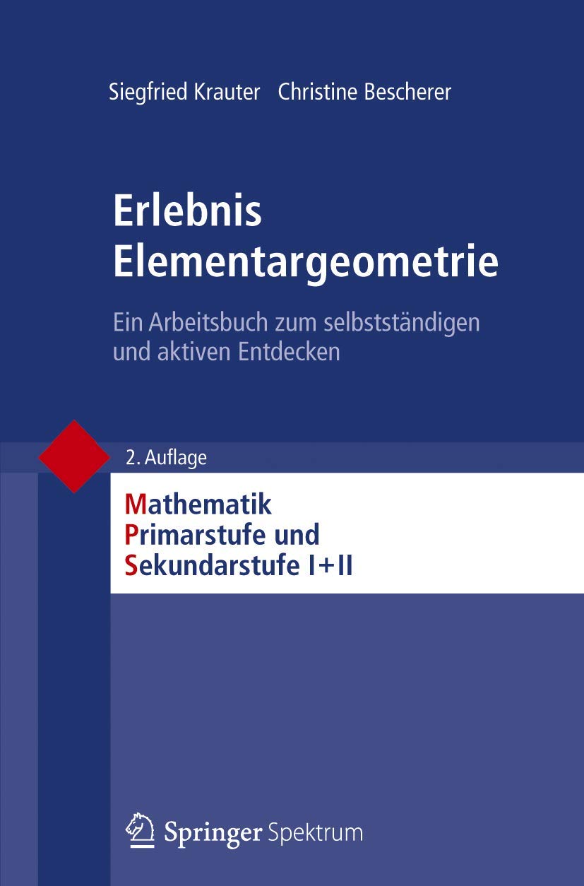 Buy Erlebnis Elementargeometrie: Ein Arbeitsbuch zum selbstständigen und aktiven Entdecken (Mathematik Primarstufe und Sekundarstufe I + II) by Siegfried Krauter, Christine Bescherer, Friedhelm Padberg | Spektrum Akademischen Verlag | German Hardcover | Geometry Textbook for Teachers — BookShops.in