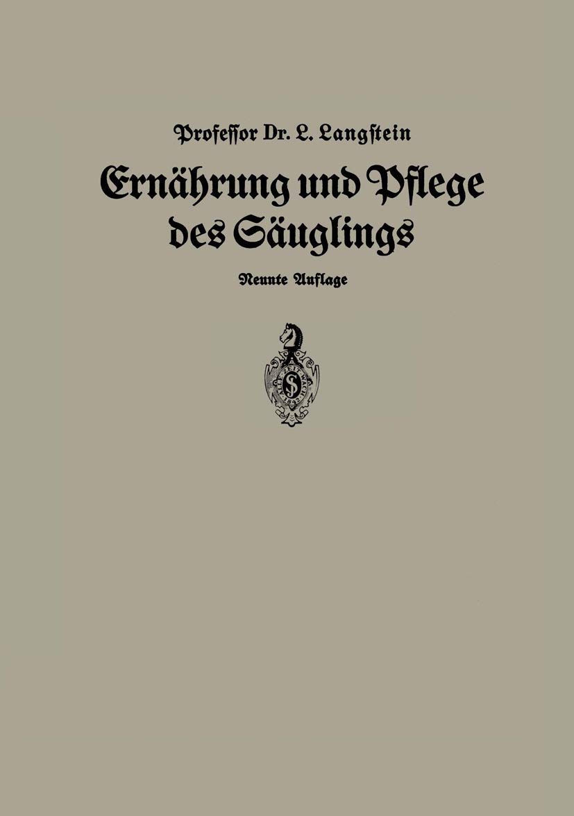 Buy Ernährung und Pflege Des Säglings: Ein Leitfaden für Mütter und zur Einführung für Pflegerinnen by Leo Langstein, Springer, German Hardcover, 9th Edition 1930, Medical Textbook — BookShops.in
