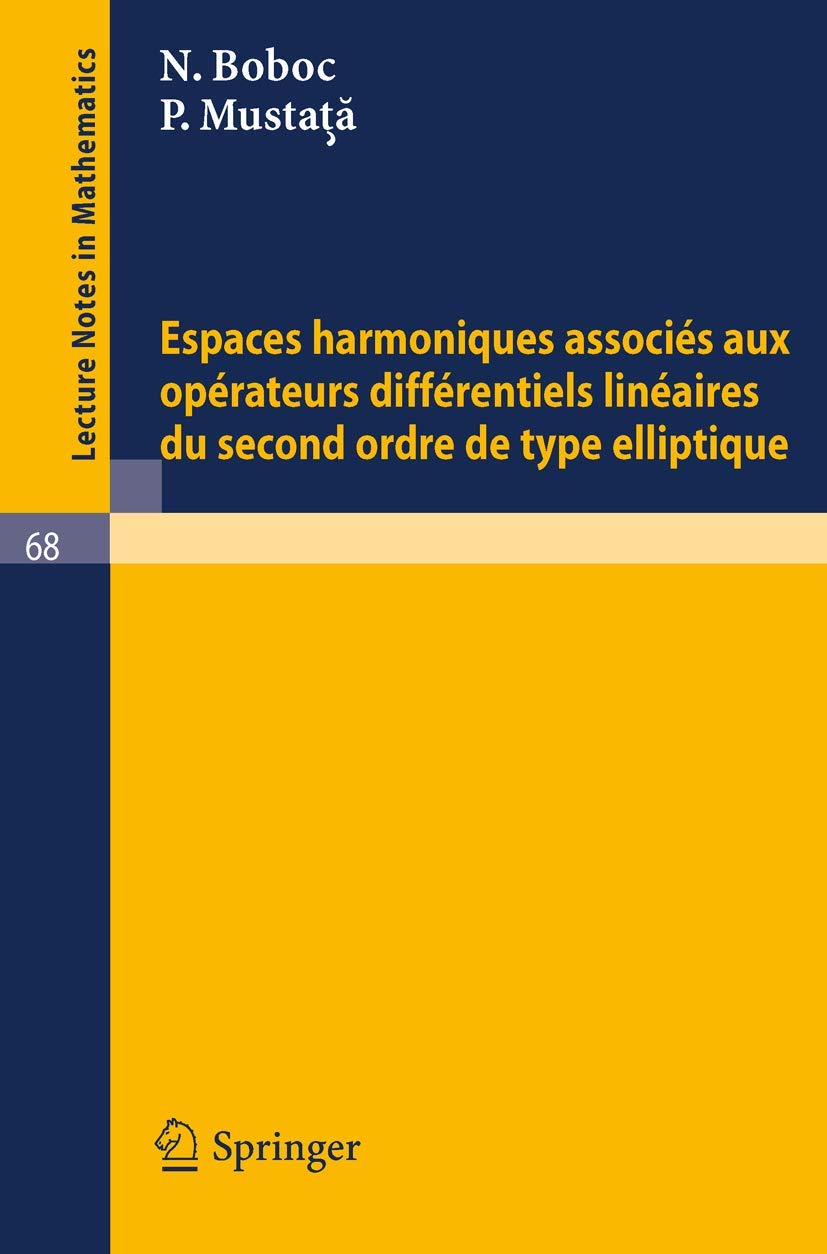 Buy Espaces harmoniques associes aux operateurs differentiels lineaires du second ordre de type elliptique: 68 (Lecture Notes in Mathematics) by N. Boboc, P. Mustata | Springer-Verlag | French Hardcover | 1968 Edition — BookShops.in