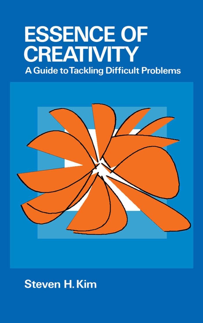 Buy Essence of Creativity: A Guide to Tackling Difficult Problems by Steven H. Kim | Oxford Univ Press | 1st Edition | English | Paperback | 1990 — BookShops.in