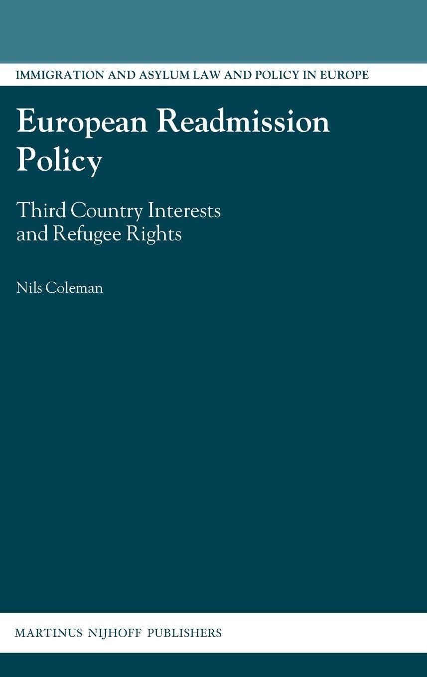 Buy European Readmission Policy: Third Country Interests and Refugee Rights by Nils Philip Coleman | Martinus Nijhoff | English | Paperback | 2008 — BookShops.in